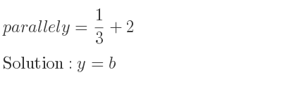 The parallel y= 1/3+2 is y=b
